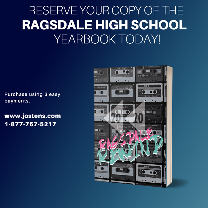 Reserve your copy of the Ragsdale High School Yearbook today! Purchase using 3 easy payments. www.jostens.com 1-877-767-5217
